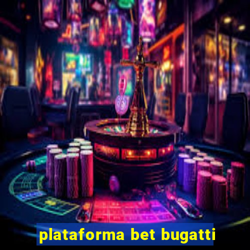 plataforma bet bugatti